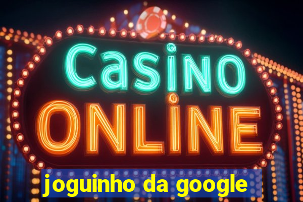 joguinho da google